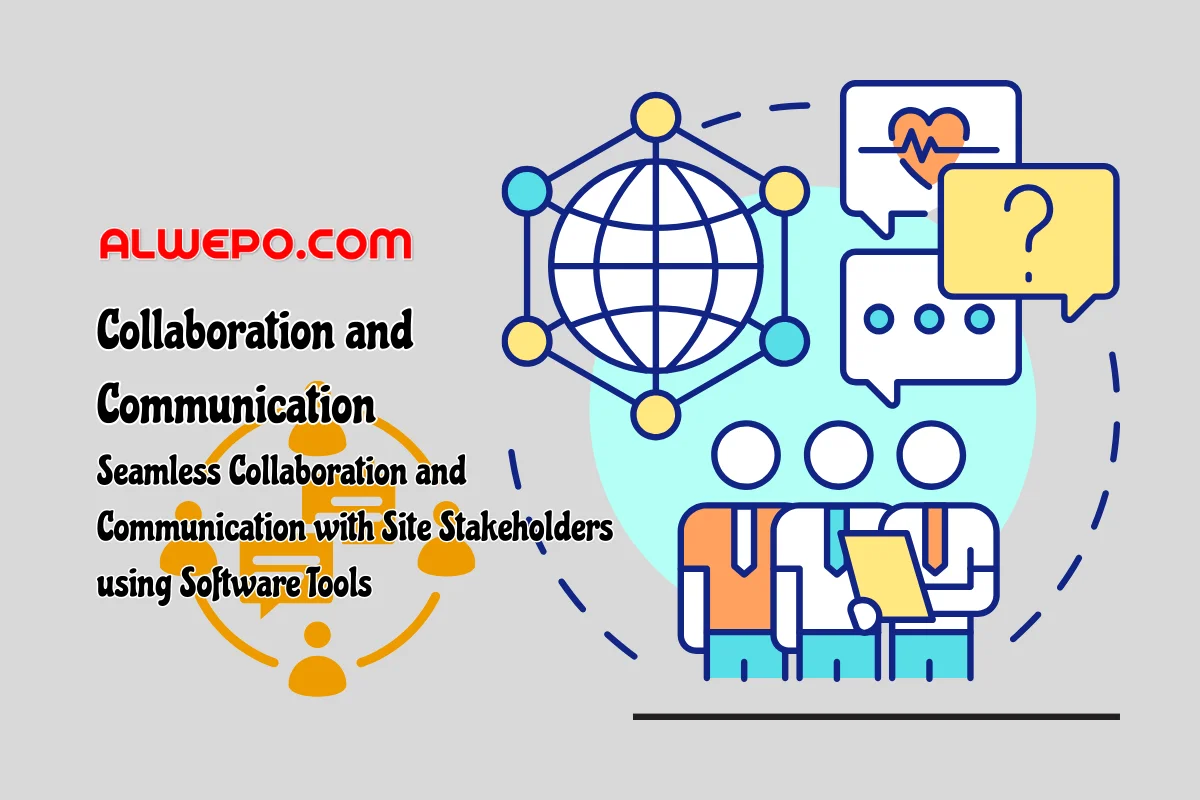 Seamless Collaboration and Communication with Site Stakeholders using Software Tools