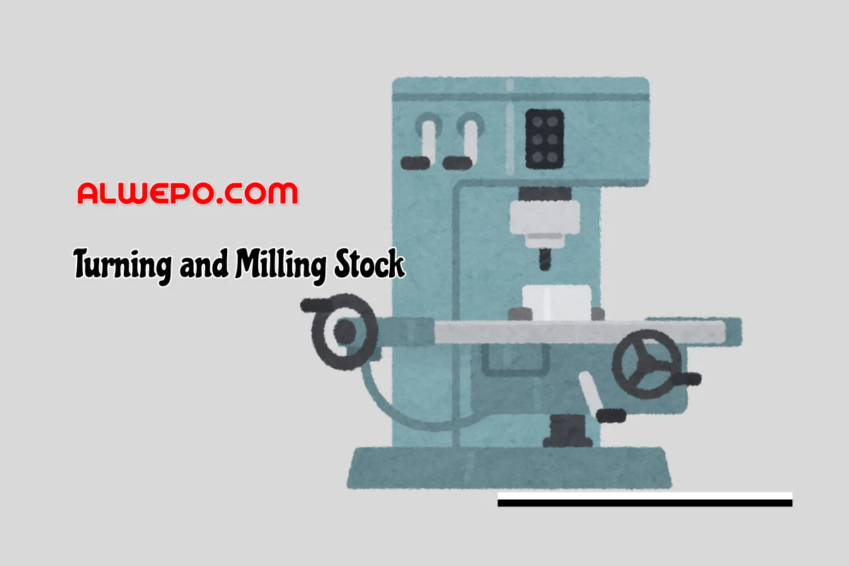 Turning and Milling Stock: A Comprehensive Guide