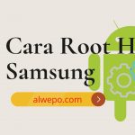 3 Cara Root HP Samsung Menggunakan PC Yang Paling Sering Di Gunakan