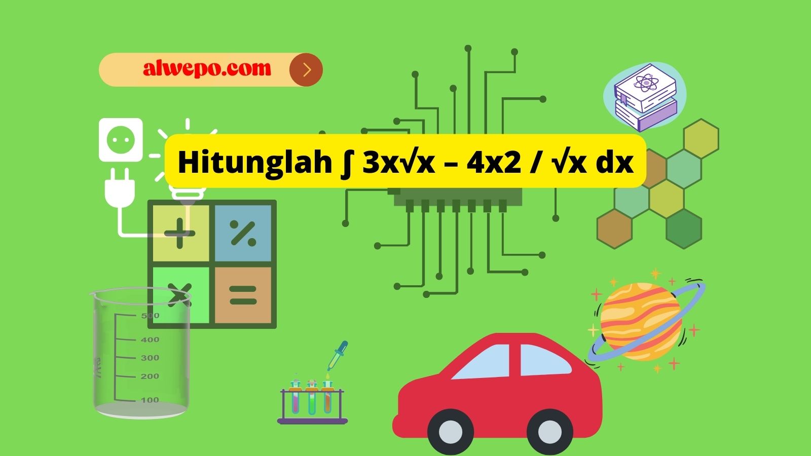 Hitunglah ∫ 3x√x – 4×2 / √x dx