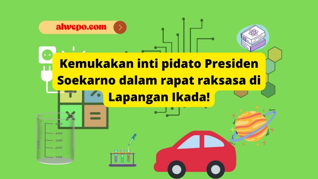 Kemukakan inti pidato Presiden Soekarno dalam rapat raksasa di Lapangan Ikada!