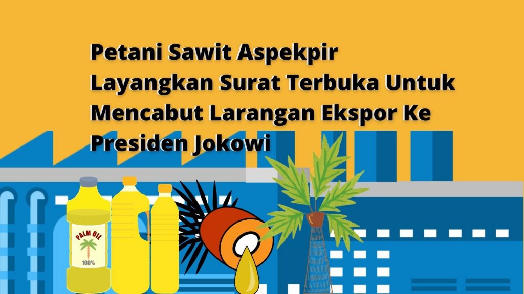 Petani Sawit Aspekpir Layangkan Surat Terbuka Untuk Mencabut Larangan Ekspor Ke Presiden Jokowi