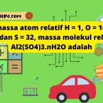 Carilah, Jika massa atom relatif H = 1, O = 16, Al = 27, dan S = 32, massa molekul relatif Al2(SO4)3.nH2O adalah