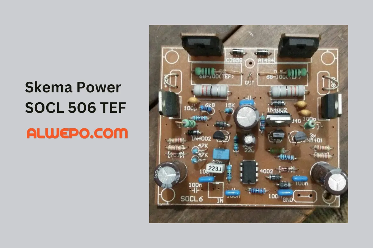 Berikut Skema Power SOCL 506 TEF Lengkap dengan Cara Pembuatan dan Perhitungannya