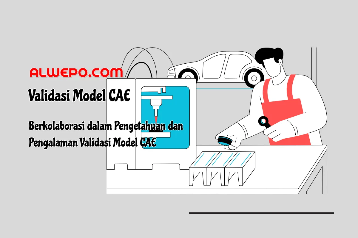 Berkolaborasi dalam Pengetahuan dan Pengalaman Validasi Model CAE