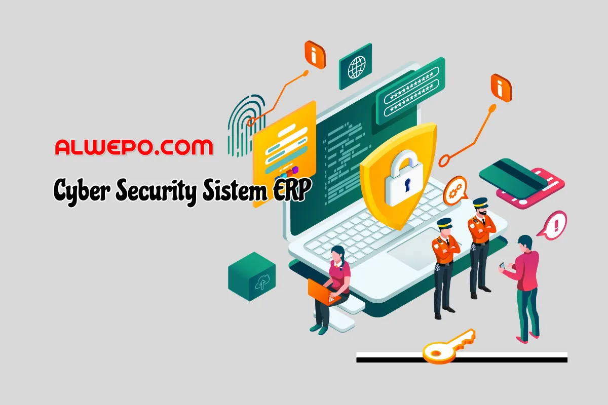 Cyber Security Sistem ERP: Kerentanan Keamanan Data dan Cara Mengatasinya
